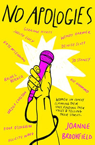No Apologies : Women in comedy claiming their space, finding their voices & telling their stories.
